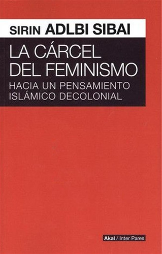 Carcel Del Feminismo Hacia Pensamiento Islamico Decolonial -