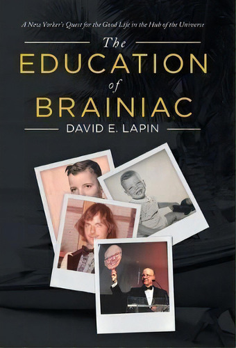 The Education Of Brainiac : A New Yorker's Quest For The Good Life In The Hub Of The Universe, De David E Lapin. Editorial Iuniverse, Tapa Dura En Inglés
