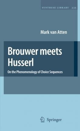 Brouwer Meets Husserl : On The Phenomenology Of Choice Se...