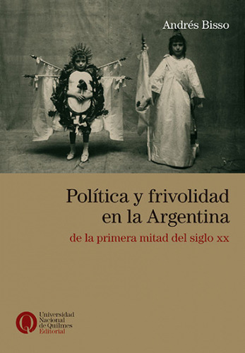 Politica Y Frivolidad En La Argentina - Bisso Andres (libro)