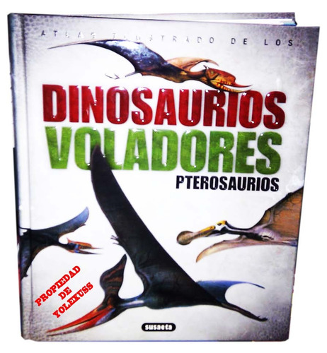 Atlas Ilustrado De Los Dinosaurios Voladores Pterosaurios