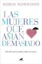 Comprar Las Mujeres Que Aman Demasiado: El Bestseller Que Ha Ayudado A Millones De Mujeres., De Robin Norwood., Vol. 1. Editorial Vergara, Tapa Blanda, Edición 2023 En Español, 2023