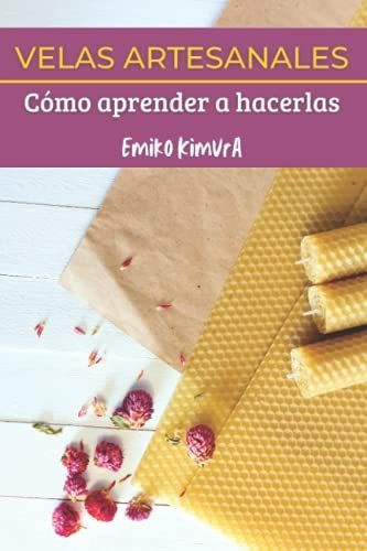 Libro : Velas Artesanales Como Aprender A Hacerlas La Mejor