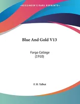 Comprar Libro Blue And Gold V13: Fargo College (1910) - Talbot, F...