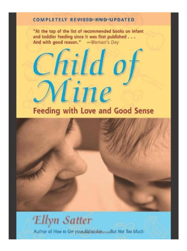 Libro: Child Of Mine: Alimentar Con Amor Y Sentido Común, Y