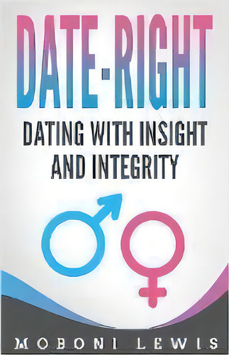 Date-right : Dating With Insight And Integrity, De Moboni Lewis. Editorial Revival Waves Of Glory Ministries, Tapa Blanda En Inglés