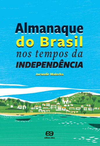 Almanaque do Brasil nos tempos da Independência, de Malerba, Jurandir. Editora Somos Sistema de Ensino, capa mole em português, 2022