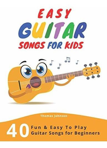 Book : Easy Guitar Songs For Kids 40 Fun And Easy To Play..