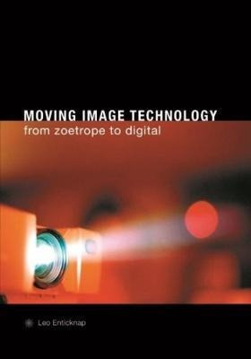 Moving Image Technology - From Zoetrope To Digital - Leo Ent