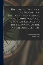 Comprar Historical Sketch Of The Progress Of Discovery, Navigation, And Commerce, From The Earliest Recor..., De Stevenson, William 1772-1829. Editorial Legare Street Pr, Tapa Blanda En Inglés