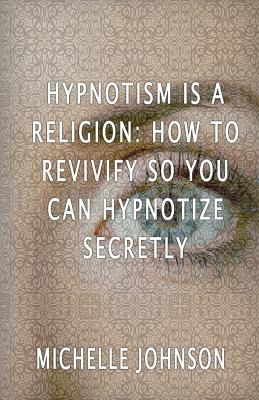 Libro Hypnotism Is A Religion: How To Revivify So You Can...