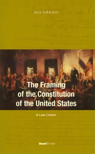 The Framing Of The Constitution Of The United States, De Max Farrand. Editorial Beard Books U S, Tapa Blanda En Inglés