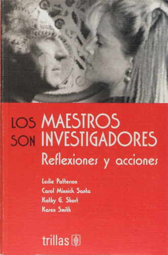 Los Maestros Son Investigadores: Reflexiones Y Acciones, De Patterson Minnick Santa Y S. Editorial Trillas, Tapa Blanda, Edición 1 En Español, 2002