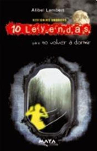 10 Leyendas Para No Volver A Dormir, De Lambert, Alibel. Editorial Maya, Tapa Tapa Blanda En Español