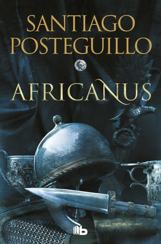 Africanus 1: El hijo del cónsul, de Santiago Posteguillo. Serie Africanus, vol. 1. Editorial B de Bolsillo, tapa blanda en español, 2023