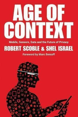 Age Of Context - Robert Scoble (paperback)