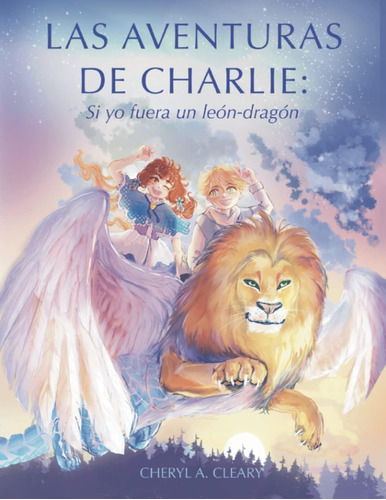 Libro: Las Aventuras De Charlie: Si Yo Fuera Un Leondragon (