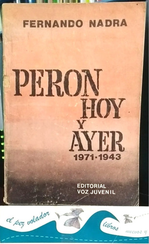 Perón Hoy Y Ayer 1971-1943 Nadra, Fernando