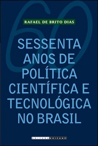 Sessenta Anos De Polica Cientifica E Tecnologica No Brasil