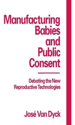 Libro Manufacturing Babies And Public Consent - Jose Van ...