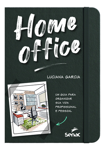 Home Office: Um Guia Para Organizar Sua Vida Profissional E Pessoal, De Luciana Garcia. Editora Senac Sao Paulo, Capa Mole Em Português, 2023
