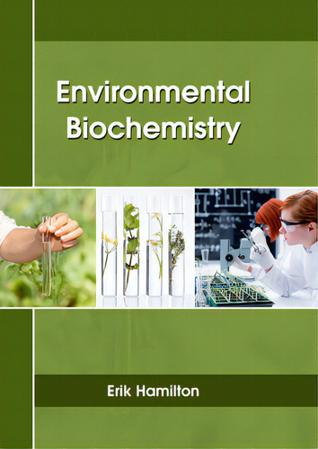 Environmental Biochemistry, De Hamilton, Erik., Vol. 1. Editorial Larsen & Keller Education, Tapa Dura En Inglés