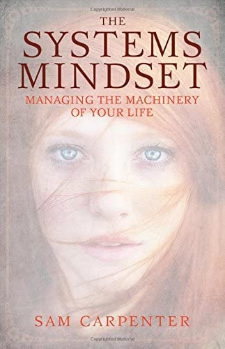 The Systems Mindset: Managing The Machinery Of Your Life, De Sam Carpenter. Editorial Greenleaf Book Group Press, Tapa Dura En Inglés