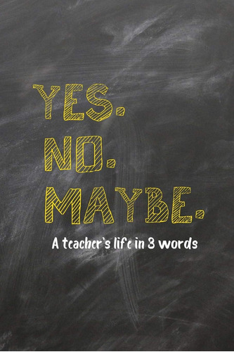 Libro: Yes. No. Maybe. A Teacherøs Life In 3 Words: Academic