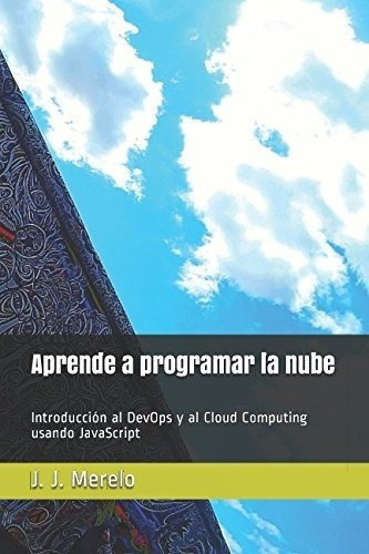 Aprende A Programar La Nube Introduccion Al Devops, de Merelo, J. J.. Editorial Independently Published en español