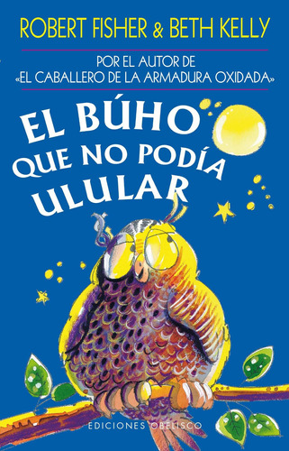 El búho que no podía ulular, de Fisher, Robert., vol. 1.0. Editorial Ediciones Obelisco, tapa blanda, edición 1.0 en español, 2007
