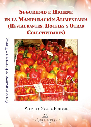 Seguridad E Higiene En La Manipulación Alimentaria, De Alfredo García Romana. Editorial Vision Libros, Tapa Blanda En Español, 2012
