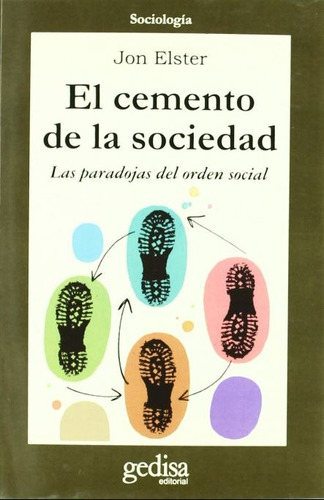 El cemento de la sociedad: Las paradojas del orden social, de Elster, Jon. Serie Cla- de-ma Editorial Gedisa en español, 2006