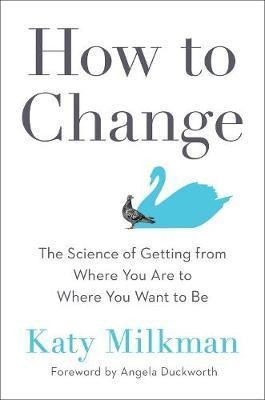 How To Change : The Science Of Getting From Where You Are...