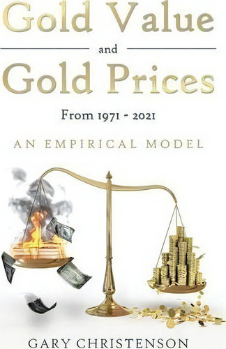 Gold Value And Gold Prices From 1971 - 2021, De Dr Gary Christenson. Editorial Balboa Press, Tapa Blanda En Inglés