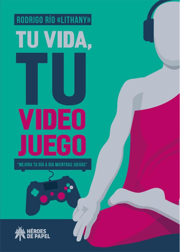 Tu Vida Tu Video Juego - Rio,rodrigo