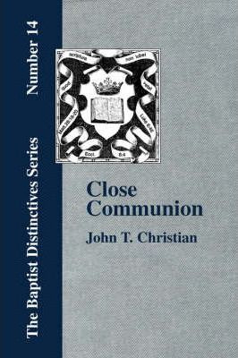 Libro Close Communion, Or Baptism As A Prerequisite To Th...
