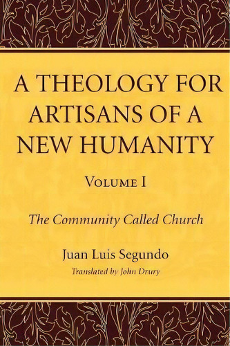 A Theology For Artisans Of A New Humanity, Volume 1, De Juan Luis Sj Segundo. Editorial Wipf Stock Publishers, Tapa Blanda En Inglés