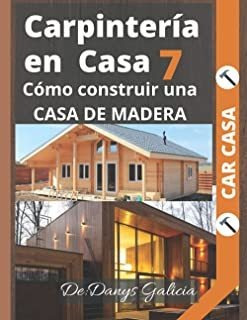Carpintería En Casa 7: Cómo Construir Una Casa De Mader Lmz