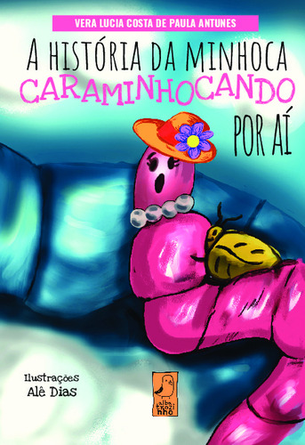 Livro A História Da Minhoca Caraminhocando Por Aí, De Vera Lucia Costa De Paula Antunes ()., Vol. 1. Editorial Albatrozinho, Capa Mole, Edição 1 Em Português, 2021