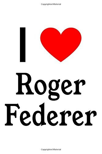 I Love Roger Federer Roger Federer Designer Notebook