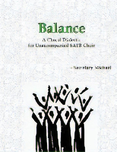 Balance : A Choral Dialectic For Unaccompanied Satb Choir, De Secretary Michael. Editorial Machinists Union Press, Tapa Blanda En Inglés