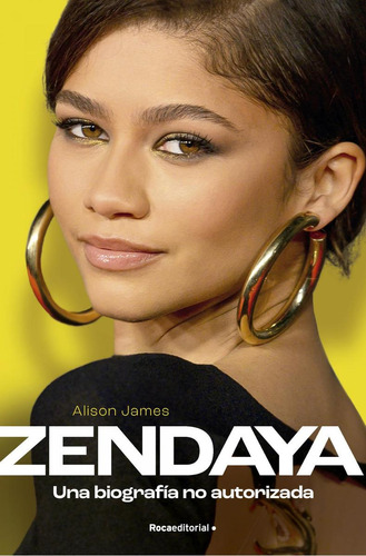 Libro: Zendaya. Biografía No Autorizada. Alison, James. Roca