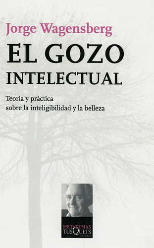 El Gozo Intelectual, de WAGENSBERG, JORGE. Editorial Tusquets Editores S.A., tapa blanda en español
