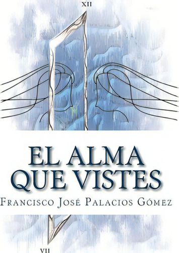 El Alma Que Vistes, De Francisco Jose Palacios Gomez. Editorial Createspace Independent Publishing Platform, Tapa Blanda En Español