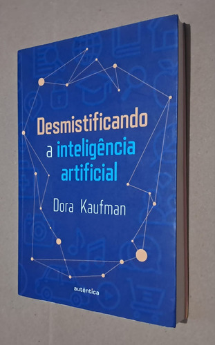 Desmistificando A Inteligência Artificial - Dora Kaufman (editora Autêntica,2022)