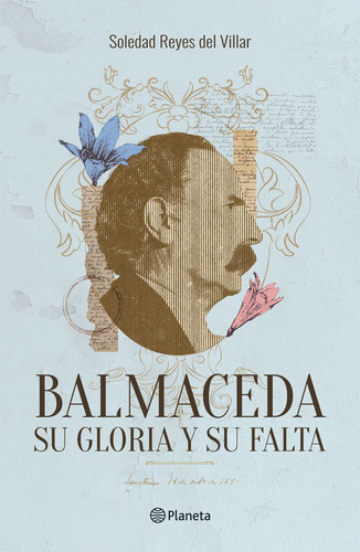 Balmaceda - Su Gloria Y Su Falta, De Soledad Reyes., Vol. 1.0. Editorial Planeta, Tapa Blanda, Edición 1.0 En Español, 2023