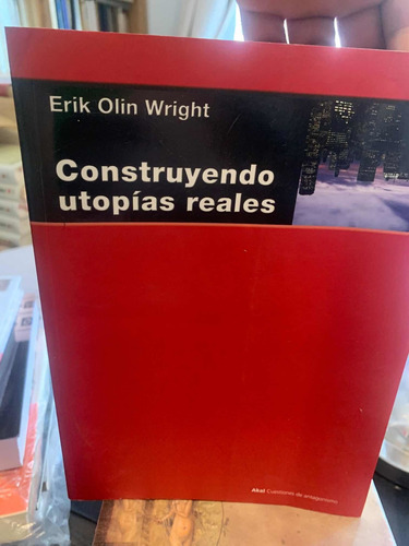 Construyendo Utopías Reales. Erik Olin Wright · Akal