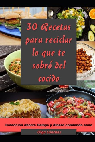 Libro: 30 Recetas Para Reciclar Lo Que Te Sobró Del Cocido (