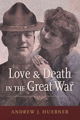 Libro Love And Death In The Great War - Huebner, Andrew J.