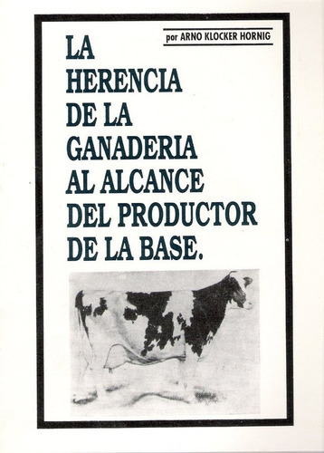 Herencia De Ganadería Al Alcance Del Productor Base: Herencia De Ganadería Al Alcance Del Productor Base, De Klocker Hornig, Arno. Editorial Orientación Gráfica Editora, Tapa Blanda En Español, 2020